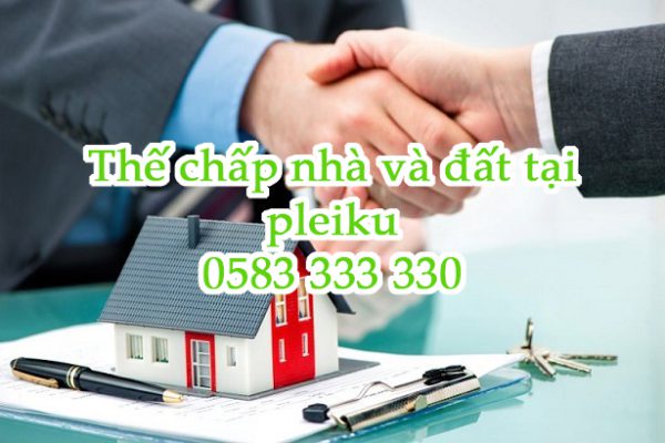 thế chấp nhà đất tại pleiku